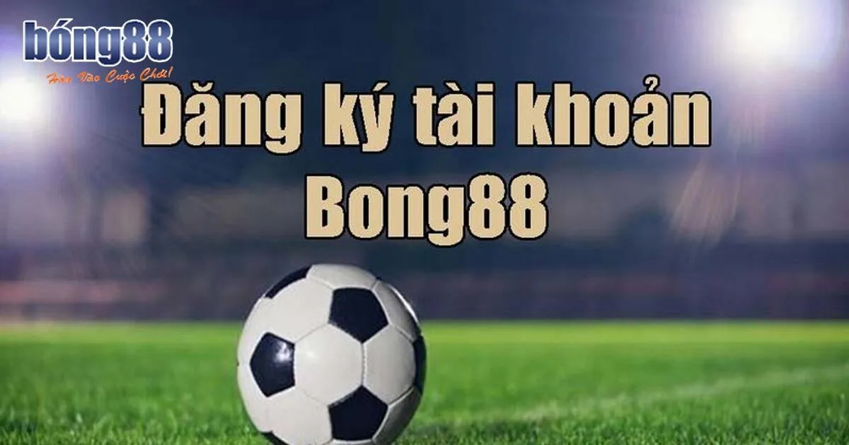 Hướng Dẫn Đăng Ký Bong88 Nhanh Gọn Lẹ Điều kiện đăng ký Bong88 cho người mới