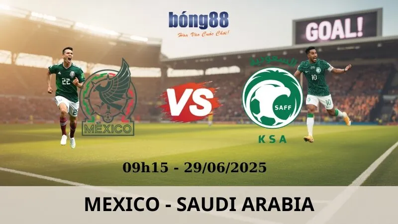 Nhận Định Bóng Đá - Mexico vs Saudi Arabia 29/06/2025 Nhận Định Bóng Đá - Mexico vs Saudi Arabia 29/06/2025