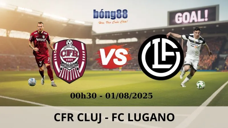 Nhận Định Bóng Đá - CFR Cluj - FC : 00h30 - 01/08/2025 - Europa League Nhận Định Bóng Đá - CFR Cluj - FC Lugano : 00h30 - 01/08/2025 - Europa League