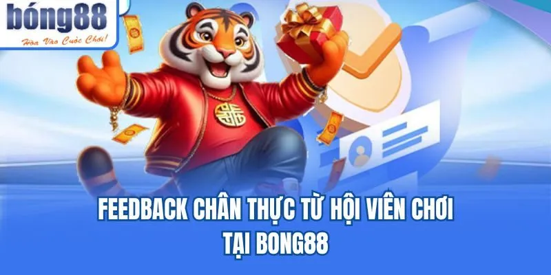 Feedback chân thực từ hội viên chơi tại Bong88