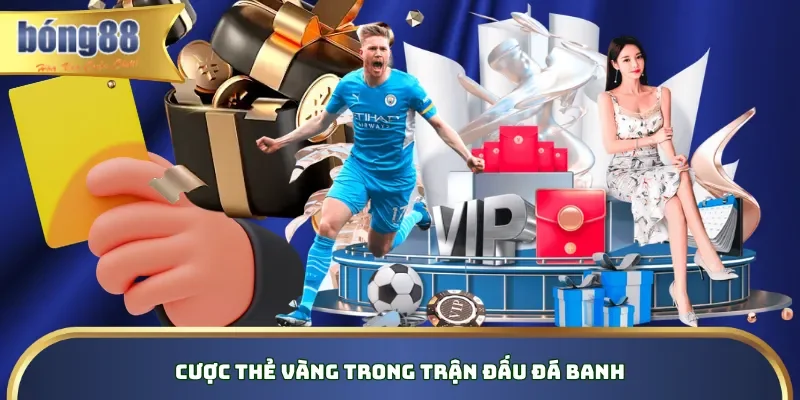 Cược thẻ vàng trong trận đấu đá banh