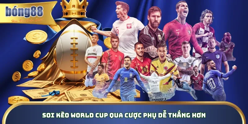 Soi kèo World Cup qua cược phụ dễ thắng hơn